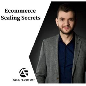 Alex Fedotoff - Ecommerce Scaling Secrets