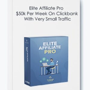 Elite Affiliate Pro - $50k Per Week On Clickbank With Very Small Traffic