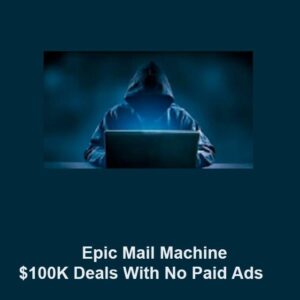 Epic Mail Machine – $100K Deals With No Paid Ads