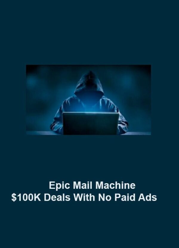 Epic Mail Machine – $100K Deals With No Paid Ads