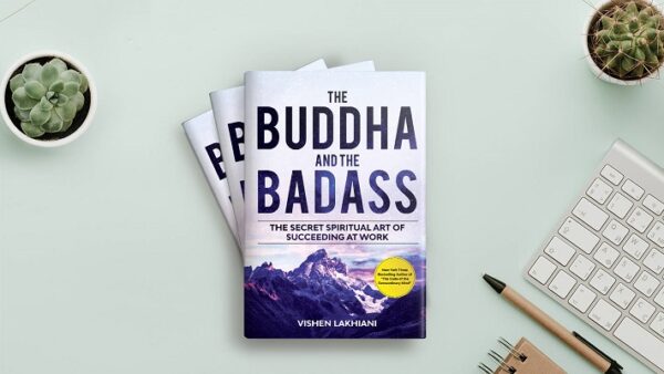 The Buddha and the Badass - The Secret Spiritual Art of Succeeding at Work - Vishen Lakhiani