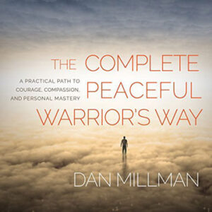 Dan Millman – Principles Of The Peaceful Warrior