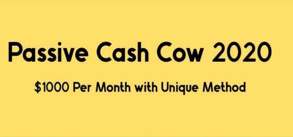 [DOWNLOAD] Passive Cash Cow 2020 - $1000 Per Month with Unique Method