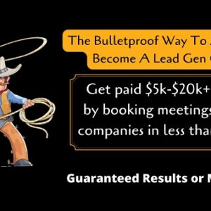 The Bulletproof Way To $5k/Months In 2022: Become A Lead Gen Cowboy