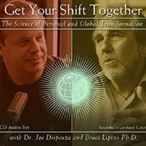 Dr. Joe Dispenza and Bruce Lipton Ph.D. – Get Your Shift Together