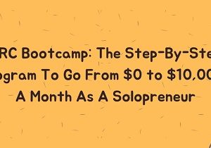 YRC: The Step-By-Step Program To Go From $0 to $10K+ A Month As A Solopreneur